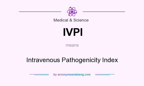 What does IVPI mean? It stands for Intravenous Pathogenicity Index