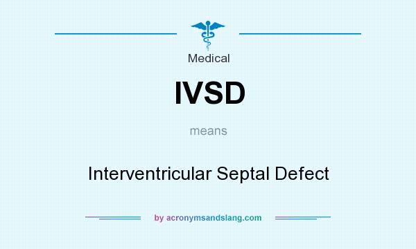 What does IVSD mean? It stands for Interventricular Septal Defect