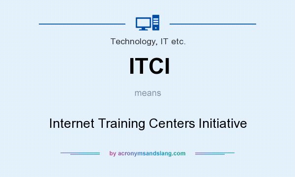 What does ITCI mean? It stands for Internet Training Centers Initiative