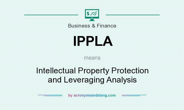 What does IPPLA mean? It stands for Intellectual Property Protection and Leveraging Analysis