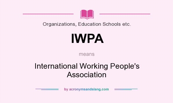 What does IWPA mean? It stands for International Working People`s Association