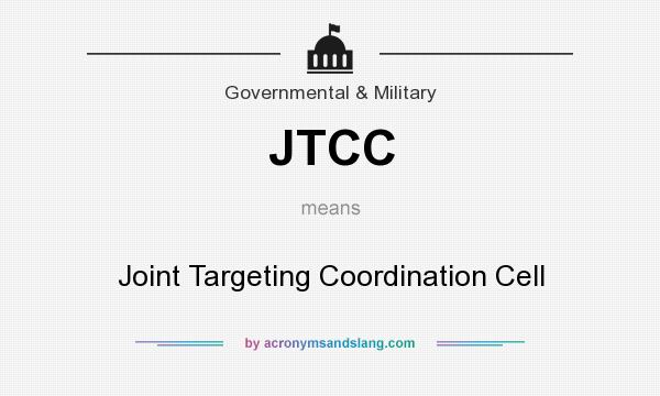 What does JTCC mean? It stands for Joint Targeting Coordination Cell