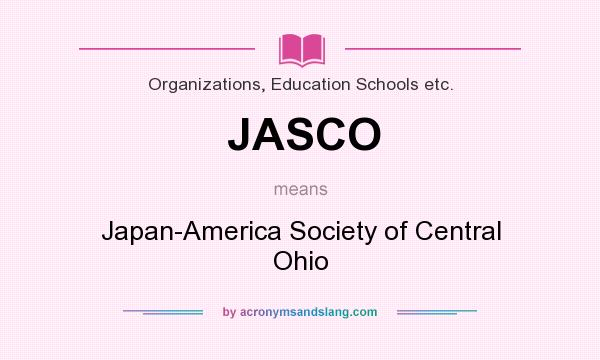 What does JASCO mean? It stands for Japan-America Society of Central Ohio