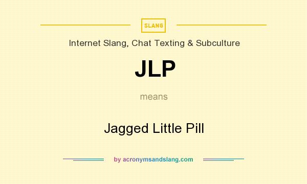 What does JLP mean? It stands for Jagged Little Pill