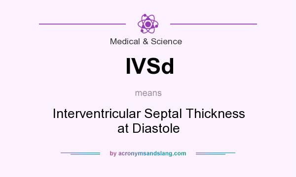 What does IVSd mean? It stands for Interventricular Septal Thickness at Diastole
