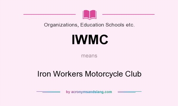 What does IWMC mean? It stands for Iron Workers Motorcycle Club
