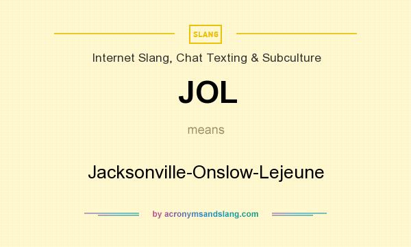 What does JOL mean? It stands for Jacksonville-Onslow-Lejeune
