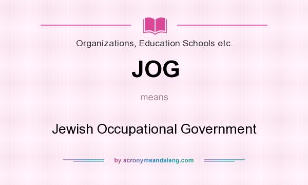 What does JOG mean? It stands for Jewish Occupational Government