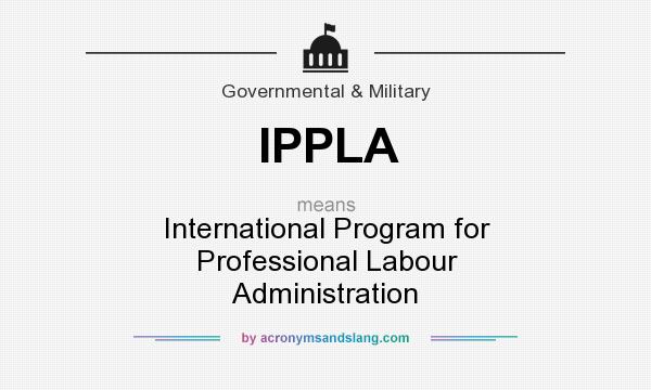 What does IPPLA mean? It stands for International Program for Professional Labour Administration