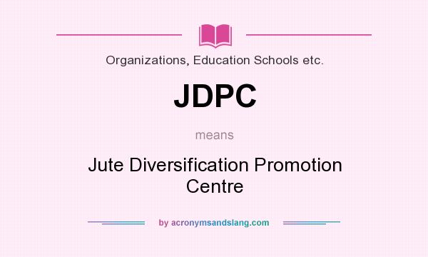 What does JDPC mean? It stands for Jute Diversification Promotion Centre
