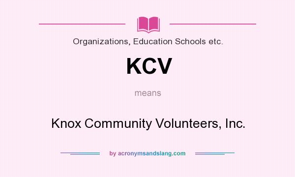What does KCV mean? It stands for Knox Community Volunteers, Inc.