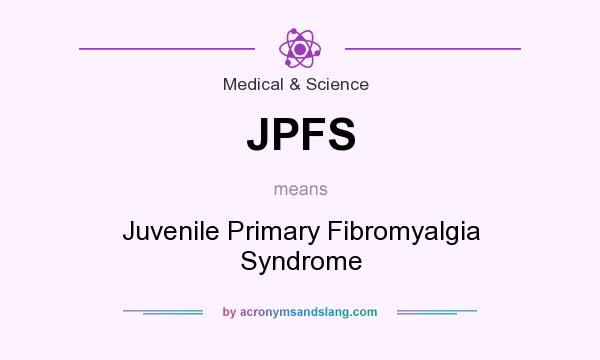 What does JPFS mean? It stands for Juvenile Primary Fibromyalgia Syndrome