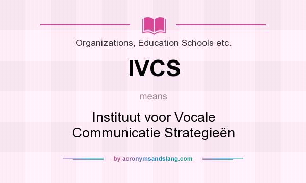 What does IVCS mean? It stands for Instituut voor Vocale Communicatie Strategieën