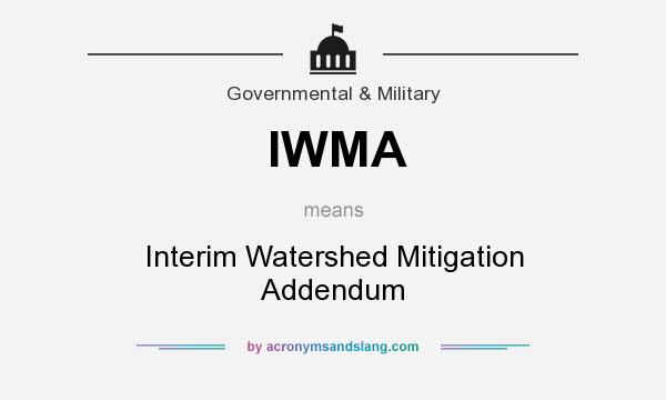 What does IWMA mean? It stands for Interim Watershed Mitigation Addendum