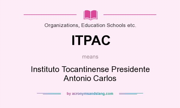What does ITPAC mean? It stands for Instituto Tocantinense Presidente Antonio Carlos