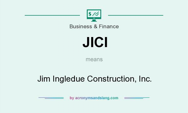 What does JICI mean? It stands for Jim Ingledue Construction, Inc.