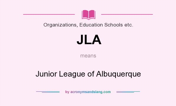 What does JLA mean? It stands for Junior League of Albuquerque