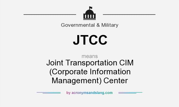 What does JTCC mean? It stands for Joint Transportation CIM (Corporate Information Management) Center