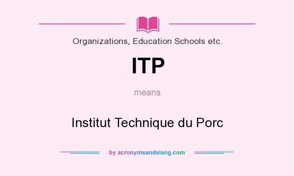 What does ITP mean? It stands for Institut Technique du Porc