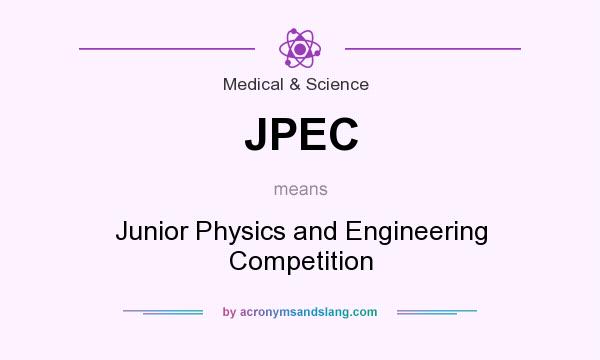 What does JPEC mean? It stands for Junior Physics and Engineering Competition