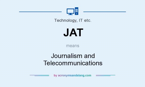 What does JAT mean? It stands for Journalism and Telecommunications
