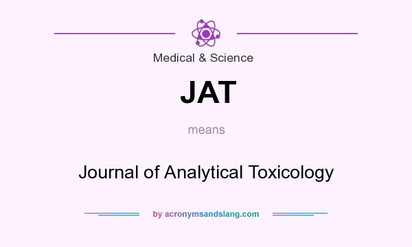 What does JAT mean? It stands for Journal of Analytical Toxicology