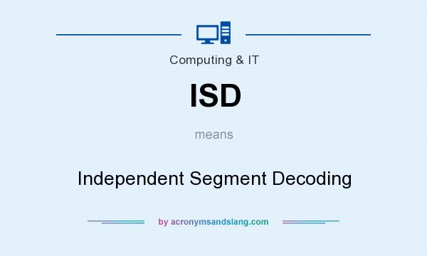 What does ISD mean? It stands for Independent Segment Decoding