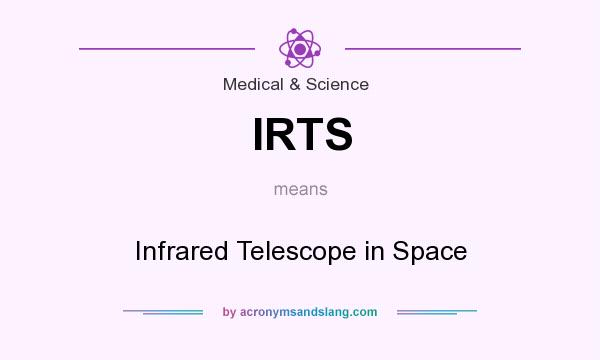 What does IRTS mean? It stands for Infrared Telescope in Space