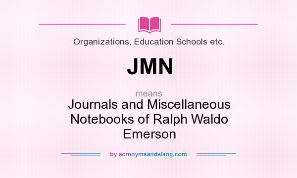 What does JMN mean? It stands for Journals and Miscellaneous Notebooks of Ralph Waldo Emerson