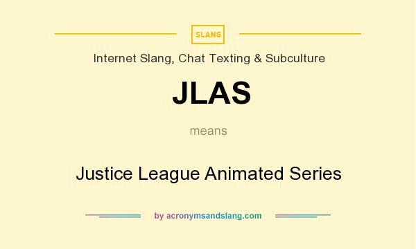 What does JLAS mean? It stands for Justice League Animated Series