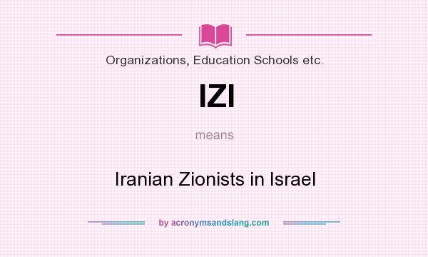 What does IZI mean? It stands for Iranian Zionists in Israel
