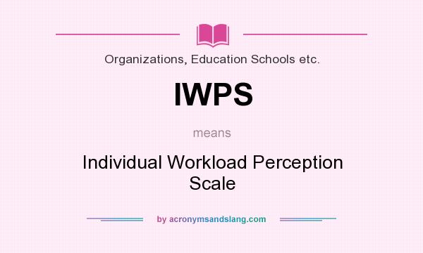 What does IWPS mean? It stands for Individual Workload Perception Scale