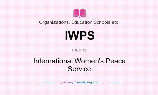 What does IWPS mean? It stands for International Women`s Peace Service