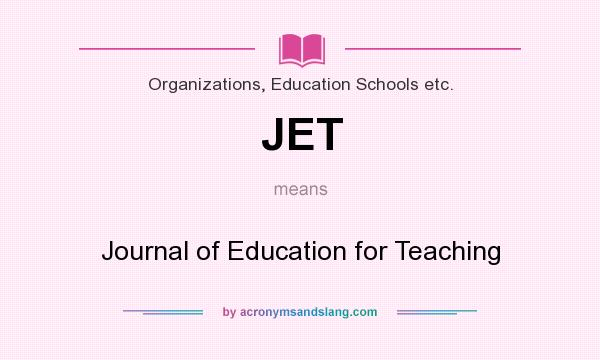 What does JET mean? It stands for Journal of Education for Teaching