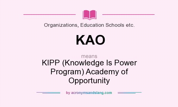 What does KAO mean? It stands for KIPP (Knowledge Is Power Program) Academy of Opportunity