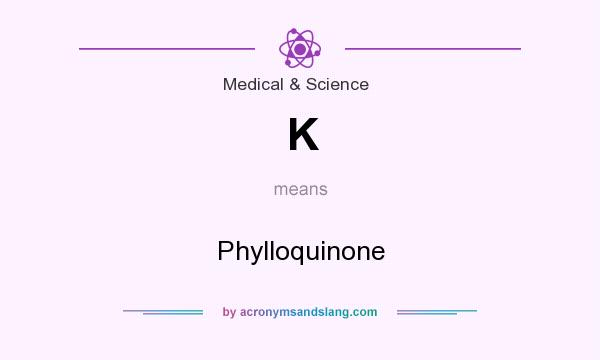 What does K mean? It stands for Phylloquinone