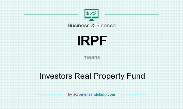 What does IRPF mean? It stands for Investors Real Property Fund