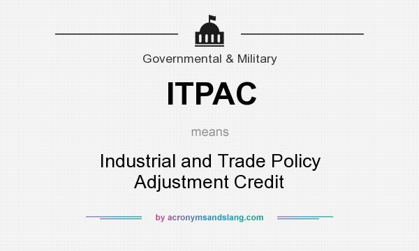 What does ITPAC mean? It stands for Industrial and Trade Policy Adjustment Credit