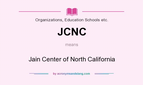 What does JCNC mean? It stands for Jain Center of North California