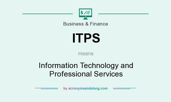 What does ITPS mean? It stands for Information Technology and Professional Services