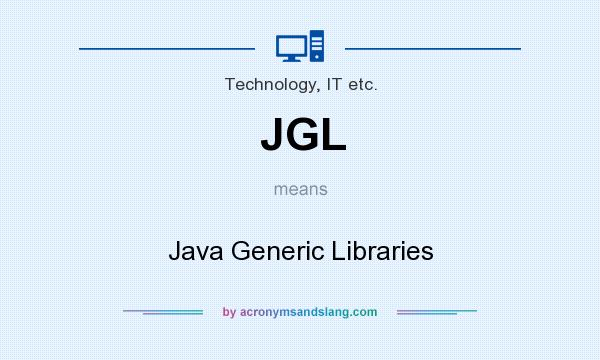 What does JGL mean? It stands for Java Generic Libraries