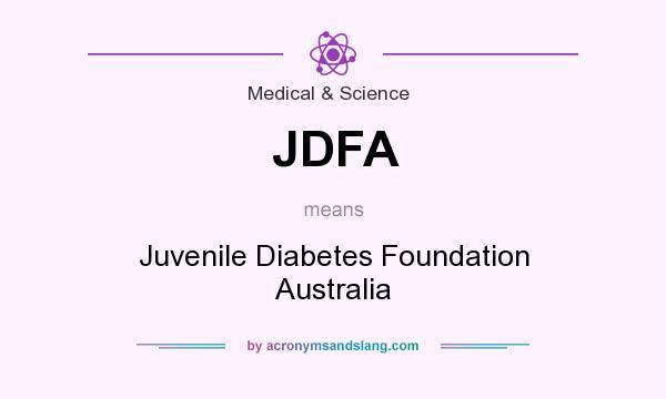 What does JDFA mean? It stands for Juvenile Diabetes Foundation Australia