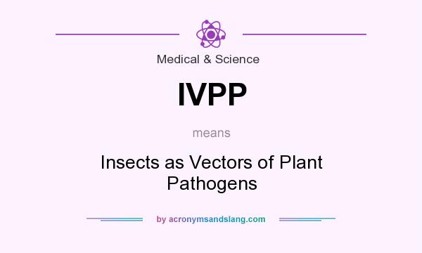 What does IVPP mean? It stands for Insects as Vectors of Plant Pathogens