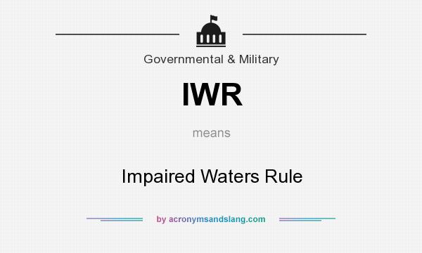 What does IWR mean? It stands for Impaired Waters Rule