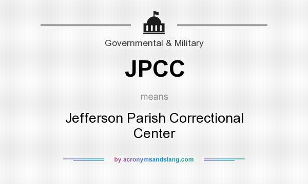 What does JPCC mean? It stands for Jefferson Parish Correctional Center