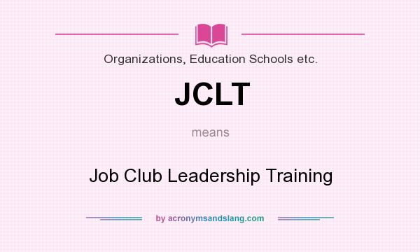 What does JCLT mean? It stands for Job Club Leadership Training