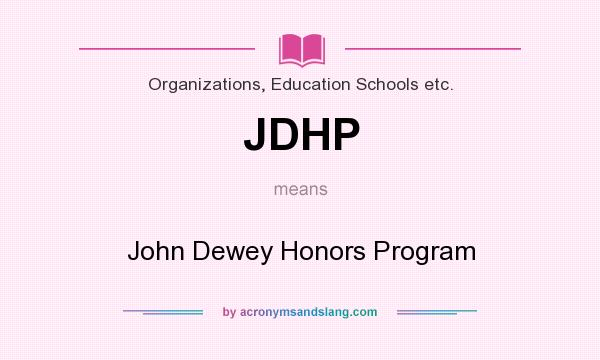 What does JDHP mean? It stands for John Dewey Honors Program