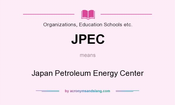 What does JPEC mean? It stands for Japan Petroleum Energy Center