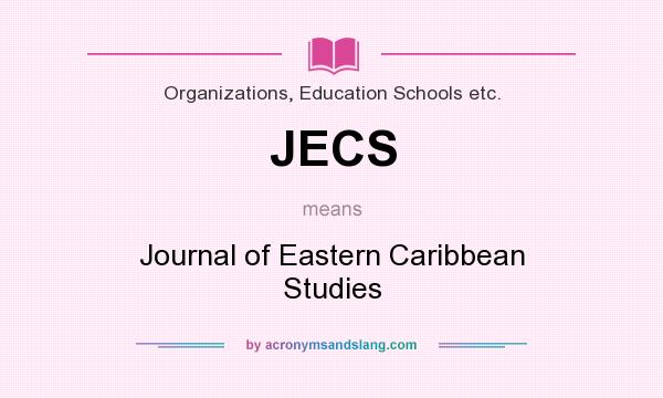 What does JECS mean? It stands for Journal of Eastern Caribbean Studies