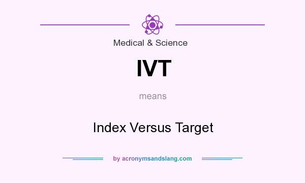 What does IVT mean? It stands for Index Versus Target